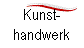 Kunst-
handwerk
